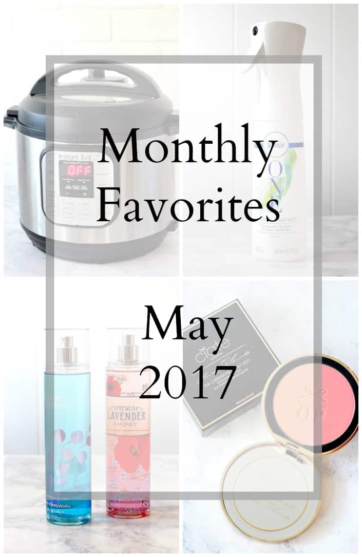 Monthly Favorites - May 2017 - my current favorite products and recommendations.